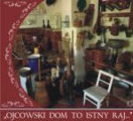 „OJCOWSKI DOM TO ISTNY RAJ ...” 